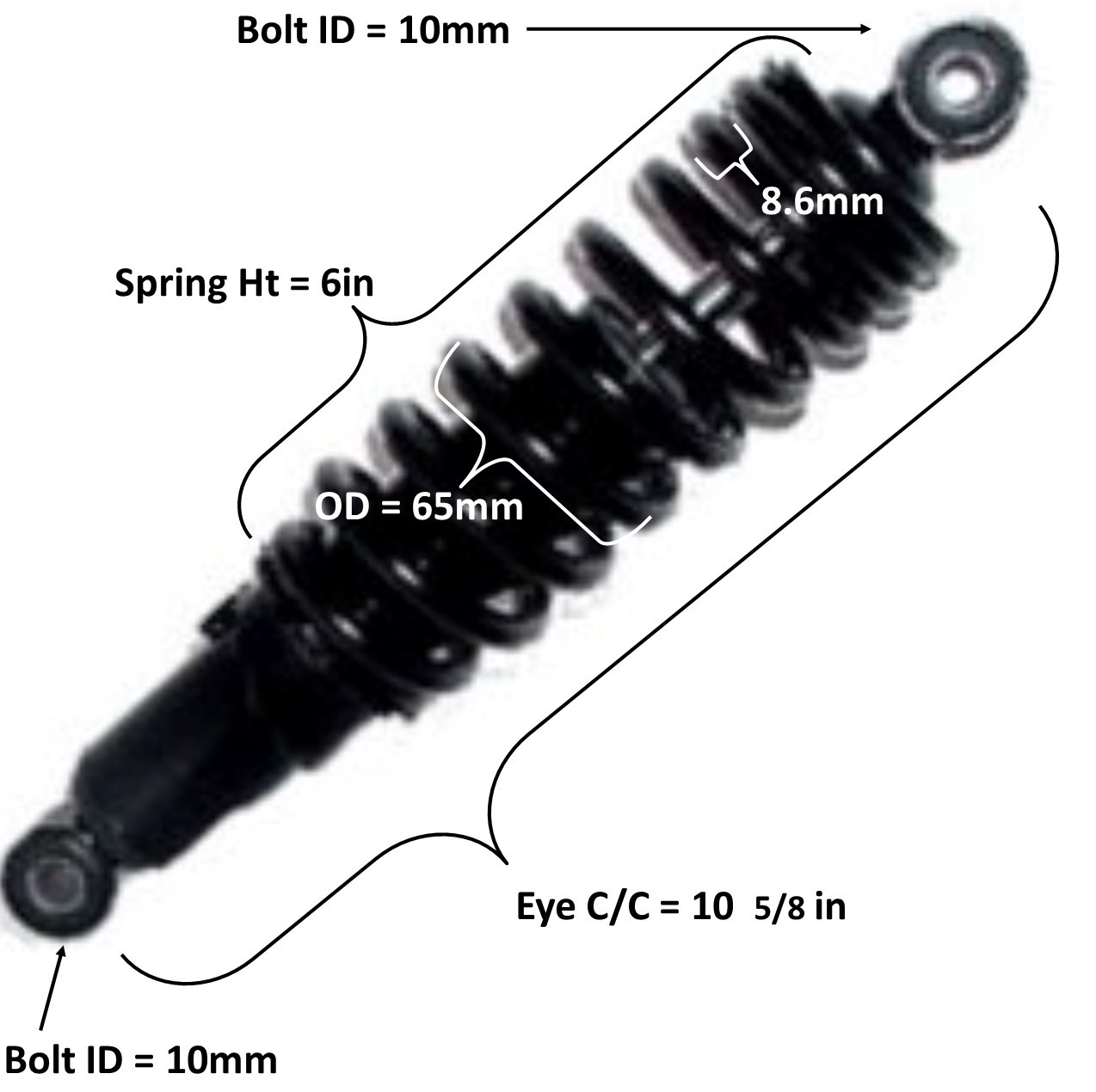 Rear Shock Eye c/c=10 5/8 Spring Ht=6in Spring OD=65mm Spring Thickness=8.6mm Bolt ID Top=10 Bottom=10 Fits Many 125-250cc ATVs