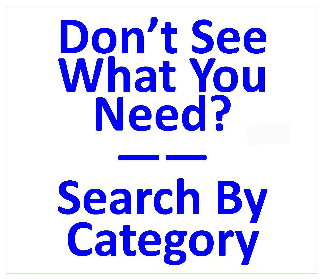 DON'T SEE WHAT YOU NEED? SEARCH BY PART-Click Here