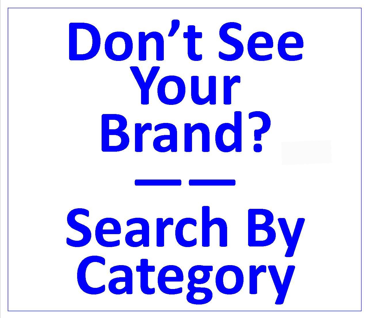 DON'T SEE YOUR BRAND? SEARCH BY PART - Click Here